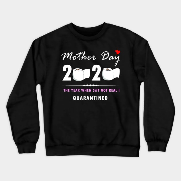 Mother day 2020 - The Year when shit got real - Quarantined Crewneck Sweatshirt by Flipodesigner